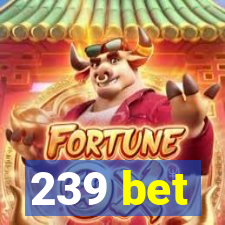 239 bet